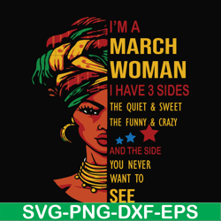 I'm a March woman i have a 3 sides the quiet & sweet the funny & crazy and the side you never want to see svg, birthday