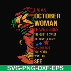 I'm an October woman i have a 3 sides the quiet & sweet the funny & crazy and the side you never want to see svg, birthd