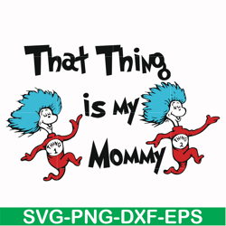 That thing is my mommy svg, png, dxf, eps file DR000115