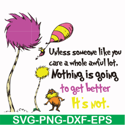 Unless someone like you care a whole awful lot nothing is going to get better it's not svg, png, dxf, eps file DR000147