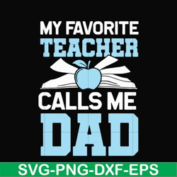 My favorite teacher calls me dad svg, png, dxf, eps, digital file FTD34