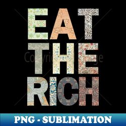 Eat the Rich light variant - High-Resolution PNG Sublimation File - Perfect for Creative Projects