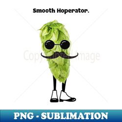 Smooth hoperator Craft beer lover pun - Decorative Sublimation PNG File - Enhance Your Apparel with Stunning Detail