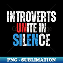 Introverts Unite in Silence - Premium PNG Sublimation File - Unleash Your Inner Rebellion