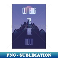 Climbing to the moon - Exclusive PNG Sublimation Download - Instantly Transform Your Sublimation Projects