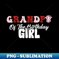 Grandpa Of Birthday For Girl Cow Farm Birthday Cow - Creative Sublimation PNG Download - Revolutionize Your Designs