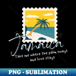 Take Me Where The Palm Sways Jamaica - Premium PNG Sublimation File - Spice Up Your Sublimation Projects