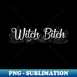 Witch Bitch - Signature Sublimation PNG File - Unleash Your Inner Rebellion