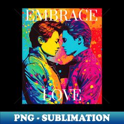 embrace love  gay pride - high-resolution png sublimation file - fashionable and fearless