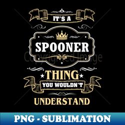 It Is A Spooner Thing You Wouldnt Understand - Premium PNG Sublimation File - Boost Your Success with this Inspirational PNG Download