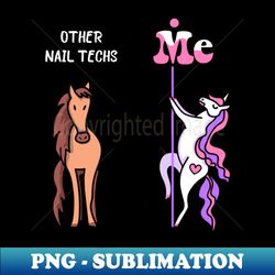 other nail techs me tee unicorn nail tech funny gift idea nail tech tshirt funny nail tech gift other nail techs you unicorn - professional sublimation digital download - perfect for personalization
