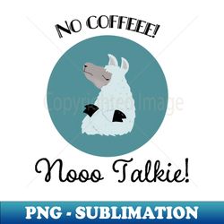 No coffee no talkie - Sublimation-Ready PNG File - Bring Your Designs to Life