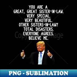 Funny Donald Trump Sister-In-Law Gag Conservative - PNG Transparent Sublimation Design - Add a Festive Touch to Every Day