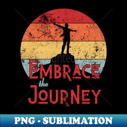 embrace the journey - special edition sublimation png file - create with confidence