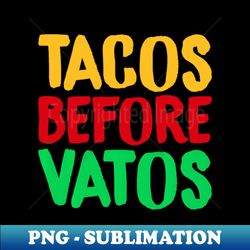cinco de mayo tacos before vatos mexican - decorative sublimation png file - bold & eye-catching