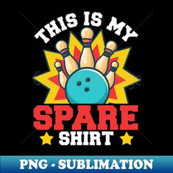 This Is My Spare Shirt  Funny Bowling Sport Game - PNG Transparent Sublimation File - Bold & Eye-catching