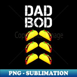 Mens Dad Bod Funny Taco Six Pack ABS Daddy - Exclusive PNG Sublimation Download - Boost Your Success with this Inspirational PNG Download