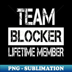 Blocker Name - Team Blocker Lifetime Member - Special Edition Sublimation PNG File - Revolutionize Your Designs