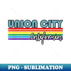 Union City California Pride Shirt Union City LGBT Gift LGBTQ Supporter Tee Pride Month Rainbow Pride Parade - Premium PNG Sublimation File - Perfect for Personalization