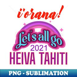 Iorana Lets All Go to Heiva Tahiti - Professional Sublimation Digital Download - Enhance Your Apparel with Stunning Detail