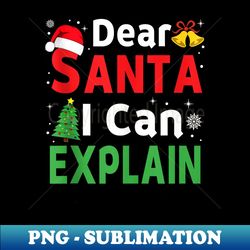 Dear Santa I Can Explain Funny Christmas  Xmas - Aesthetic Sublimation Digital File - Boost Your Success with this Inspirational PNG Download