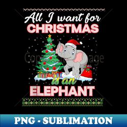 all i want for christmas is an elephant santa hat funny xmas - png transparent digital download file for sublimation - perfect for creative projects
