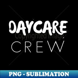 daycare crew shirt with direction - Digital Sublimation Download File - Unleash Your Creativity