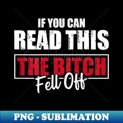 If You Can Read This The Bitch Fell Off Funny Biker - Sublimation-Ready PNG File - Transform Your Sublimation Creations
