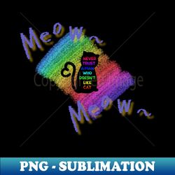 NEVER TRUST A MAN WHO DOESN LIKE CAT - Retro PNG Sublimation Digital Download - Perfect for Sublimation Art