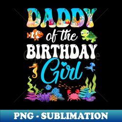 daddy of the birthday girl sea fish ocean aquarium party - digital sublimation download file - perfect for sublimation mastery