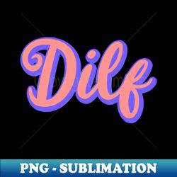DILF - High-Quality PNG Sublimation Download - Perfect for Personalization