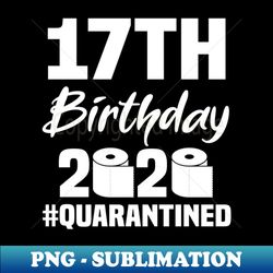17th Birthday 2020 Quarantined - Creative Sublimation PNG Download - Vibrant and Eye-Catching Typography