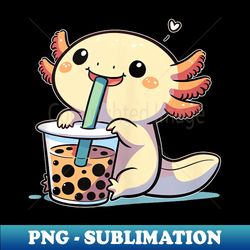kawaii axolotls bubble tea boba axolotl - high-quality png sublimation download - enhance your apparel with stunning detail