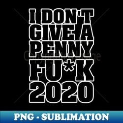 I DONT GIVE A PENNY - Decorative Sublimation PNG File - Unleash Your Inner Rebellion