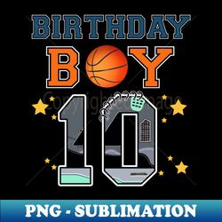 Im 10 Basketball Theme Birthday Party Celebration 10th - Unique Sublimation PNG Download - Enhance Your Apparel with Stunning Detail