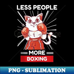 cute kawaii cat less people more boxing lover - png transparent sublimation design - perfect for personalization