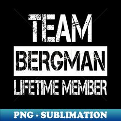 Bergman Name - Team Bergman Lifetime Member - Aesthetic Sublimation Digital File - Capture Imagination with Every Detail
