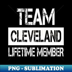 Cleveland Name - Team Cleveland Lifetime Member - PNG Transparent Sublimation Design - Unleash Your Inner Rebellion