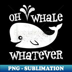 oh whale whatever - premium sublimation digital download - instantly transform your sublimation projects