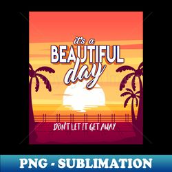 Beautiful day - Instant PNG Sublimation Download - Boost Your Success with this Inspirational PNG Download