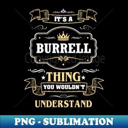It Is A Burrell Thing You Wouldnt Understand - Premium PNG Sublimation File - Create with Confidence