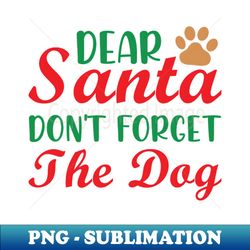 dear santa dont forget the dog a christmas dog gift idea - elegant sublimation png download - perfect for sublimation art