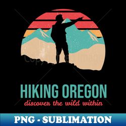 Hiking Oregon Discover the Wild Within - Instant PNG Sublimation Download - Fashionable and Fearless