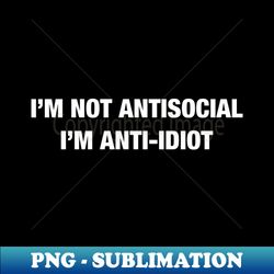 Funny anti idiot idiocracy shirt - Instant Sublimation Digital Download - Unleash Your Inner Rebellion