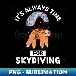 Cute Kawaii Sloth It's Always Time For Skydiving - Creative Sublimation PNG Download - Perfect for Personalization