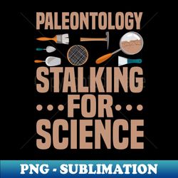 Paleontologist Paleontology Stalking Fathers Day Gift Funny Retro Vintage - Decorative Sublimation PNG File - Instantly Transform Your Sublimation Projects