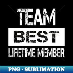 Best Name - Team Best Lifetime Member - PNG Sublimation Digital Download - Revolutionize Your Designs
