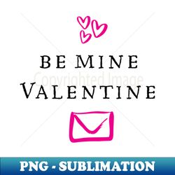Be Mine Valentine - Exclusive PNG Sublimation Download - Perfect for Sublimation Art