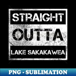Straight Outta Lake Sakakawea  Vintage Distressed Souvenir - Modern Sublimation PNG File - Perfect for Sublimation Art
