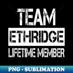 Ethridge Name Team Ethridge Lifetime Member - Aesthetic Sublimation Digital File - Stunning Sublimation Graphics